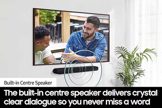 Built-in Centre Speaker - The built-in centre speaker delivers crystal clear dialouge so you never miss a word.